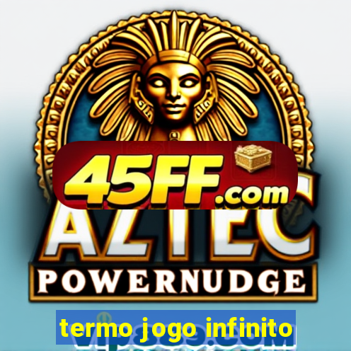 termo jogo infinito
